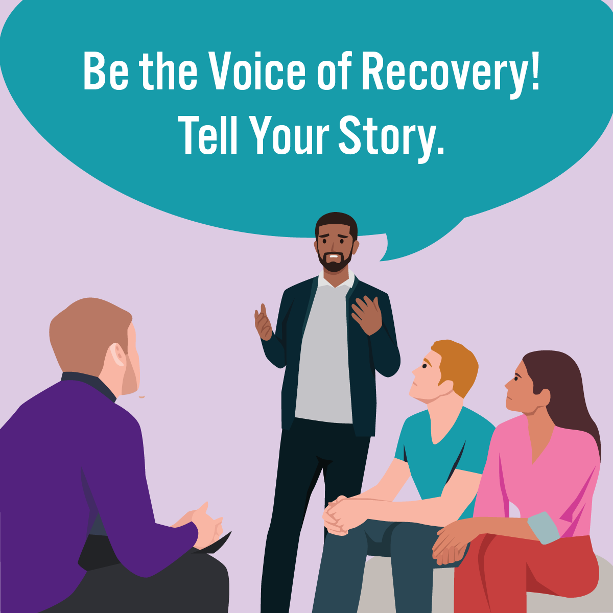 Be the voice of recovery! Tell your story.
