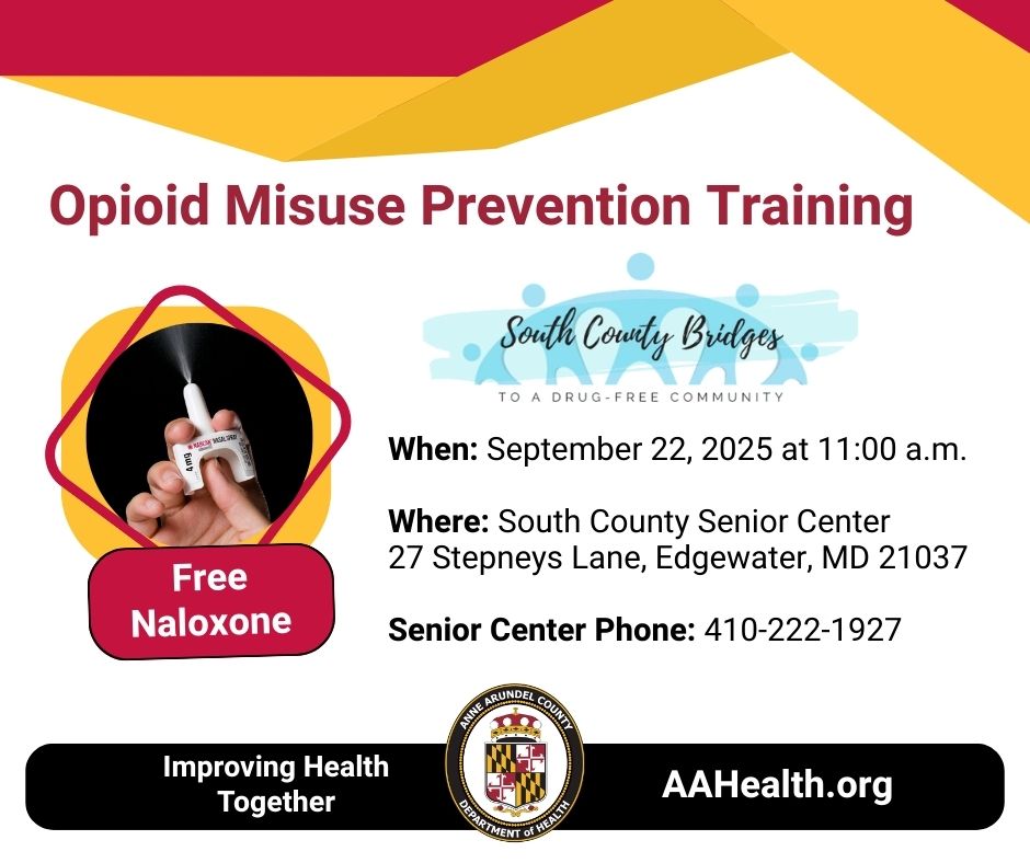 Opioid Misuse Prevention Training. When: September 22, 2025 at 11:00 a.m.  Where: South County Senior Center 27 Stepneys Lane, Edgewater, MD 21037  Senior Center Phone: 410-222-1927