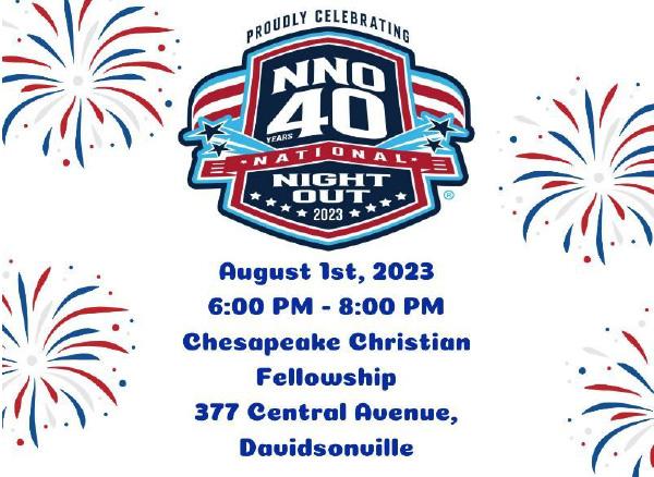 Proudly Celebrating NNO 40 - National Night Out 2023 - August 1st, 2023 6:00PM - 8:00PM Chesapeake Christian Fellowship 377 Central Avenue, Davidsonville, Maryland