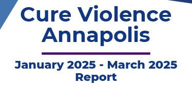 Cure Violence Annapolis January 2025 - March 2025 Report