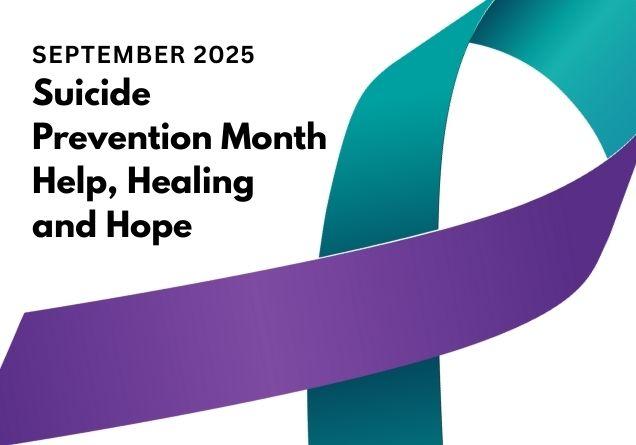 September 2025 Suicide Prevention Month. Help, Healing and Hope